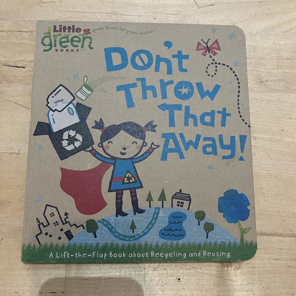 Dont Throw That Away A Lifttheflap Book About Recycling And Reusing